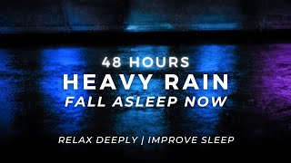 Heavy Rain – Sleep FASTEST – Stop Insomnia Now | 48 Hours