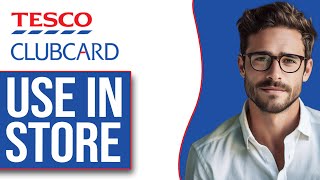 How To Use Tesco Clubcard App In Store (2024)