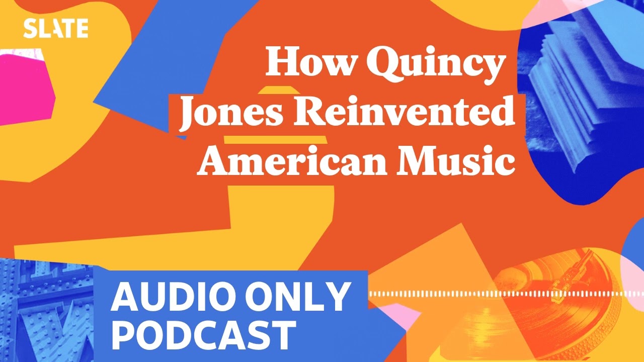 How Quincy Jones Reinvented American Music | Culture Gabfest