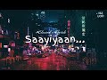 Saayiyaan Slowed Reverb Abhimaan Sonu Nigam Bengali Song