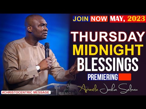 THURSDAY MIDNIGHT BLESSINGS, 25TH MAY 2023 - Apostle Joshua Selman | Good Word