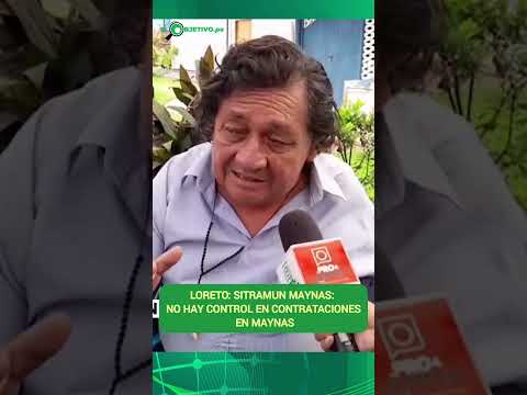 LORETO: Sitramun Maynas: no hay control en contrataciones en Maynas