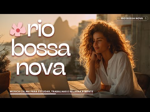 Bossa Nova Brasil 2026 🍃 Música Calma para Estudar, Trabalhar e Relaxar a Mente