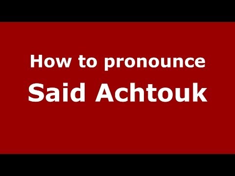 How to pronounce Said Achtouk (Arabic/Morocco) - PronounceNames.com