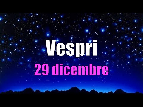 Preghiera dei Vespri, LUNEDÌ 29 DICEMBRE