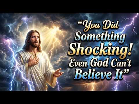 God Says: I Can't Believe You Did This. You Did Something Shocking! God's Message Now | God Speaks