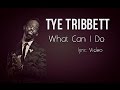 Tye Tribbett   What Can I Do Lyric Video