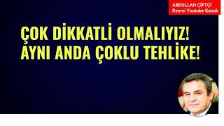 ÇOK DİKKATLİ OLMALIYIZ! AYNI ANDA ÇOKLU TEHLİKE! NELER OLUYOR?