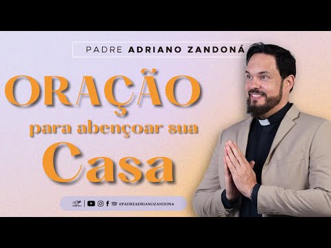 Oração para abençoar a sua casa | Padre Adriano Zandoná