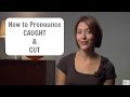 How to pronounce CAUGHT (COT) and CUT - American English Pronunciation Lesson