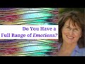 Do You Have a Full Range of Emotions?