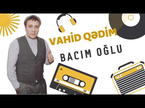 Vahid Qedim - Bacim Oglu