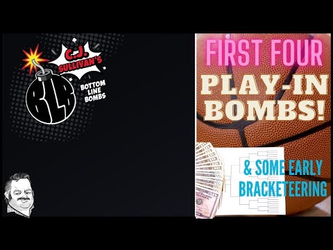 First Four Play-In Bombs & Early Bracketeering!