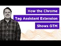 How the Chrome Tag Assistant (by Google) Extension shows Google Tag Manager tags