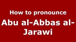 How to pronounce Abu Al-Abbas Al-Jarawi