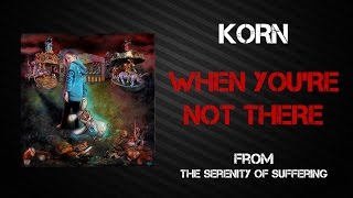 Korn - When You&#39;re Not There [Lyrics Video]