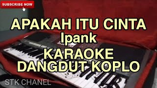 Download lagu APAKAH ITU CINTA (Ipank) KARAOKE DANGDUT KOPLO STK CHANEL mp3
