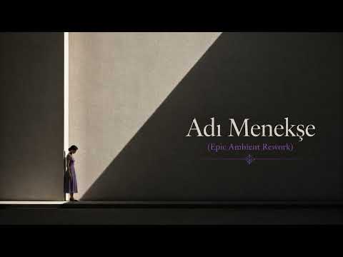 Adı Menekşe (Epic Ambient Rework)
