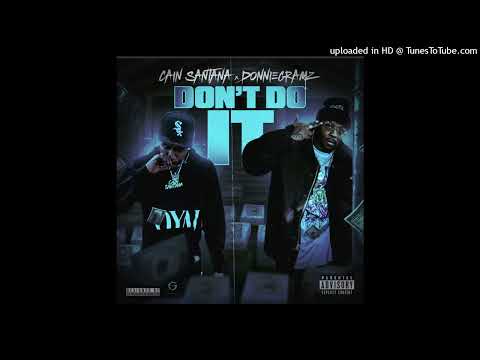 Don't Do It - Cain Santana X DonnieGramz