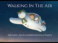 Walking In The Air - Michael Allen Harrison Solo Piano