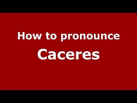 How to pronounce Caceres