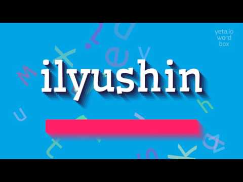 How to say "ilyushin"! (High Quality Voices)