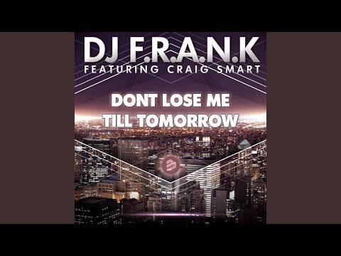 Don't Lose Me Till Tomorrow (Original Extended Mix) feat. Craig Smart