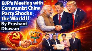 BJP's MEETING WITH COMMUNIST CHINA PARTY SHOCKS THE WORLD | By Prashant Dhawan