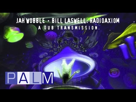 Jah Wobble Bill Laswell: Radioaxiom A Dub Transmission - Bass: The Final Frontier [Full Album]