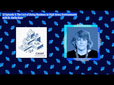 CASAT Conversations S2E3: The Cost of Doing Business in High Stress Environments with Dr. Kathy Kain