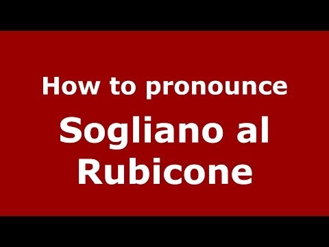 How to pronounce Sogliano al Rubicone (Italian/Italy) - PronounceNames.com