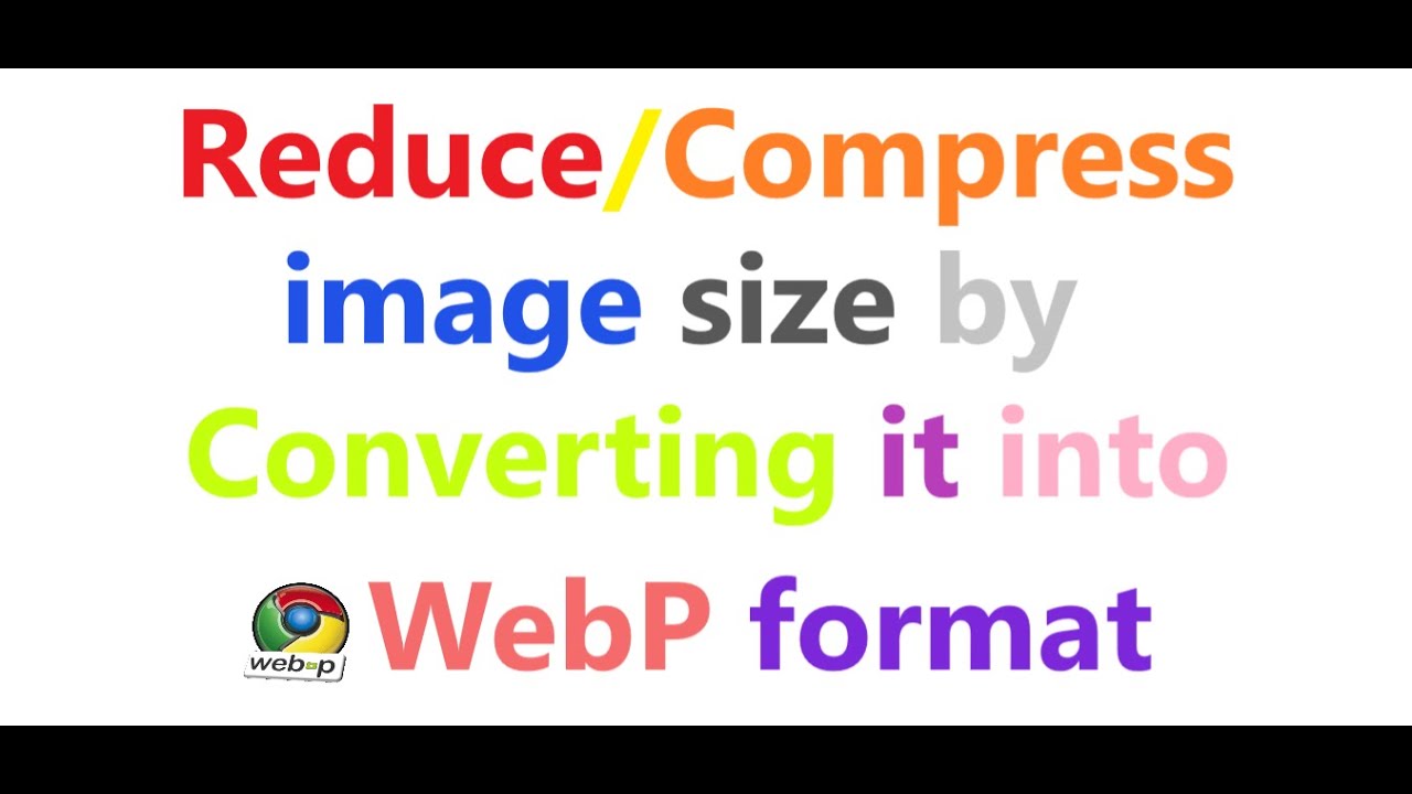 How to reduce or compress image size by converting it into WebP format