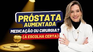 ENLARGED PROSTATE: MEDICATION OR SURGERY? HOW TO DECIDE?