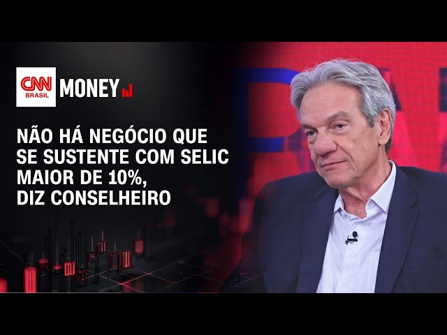 Não há negócio que se sustente com Selic maior de 10%, diz conselheiro | CNN BRASIL MONEY