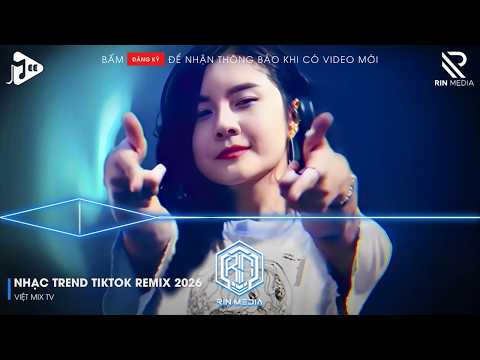 NHẠC TREND TIKTOK REMIX 2026 | NONSTOP VIỆT MIX 2026 BASS CỰC MẠNH | NHẠC TRẺ REMIX HAY NHẤT 2026