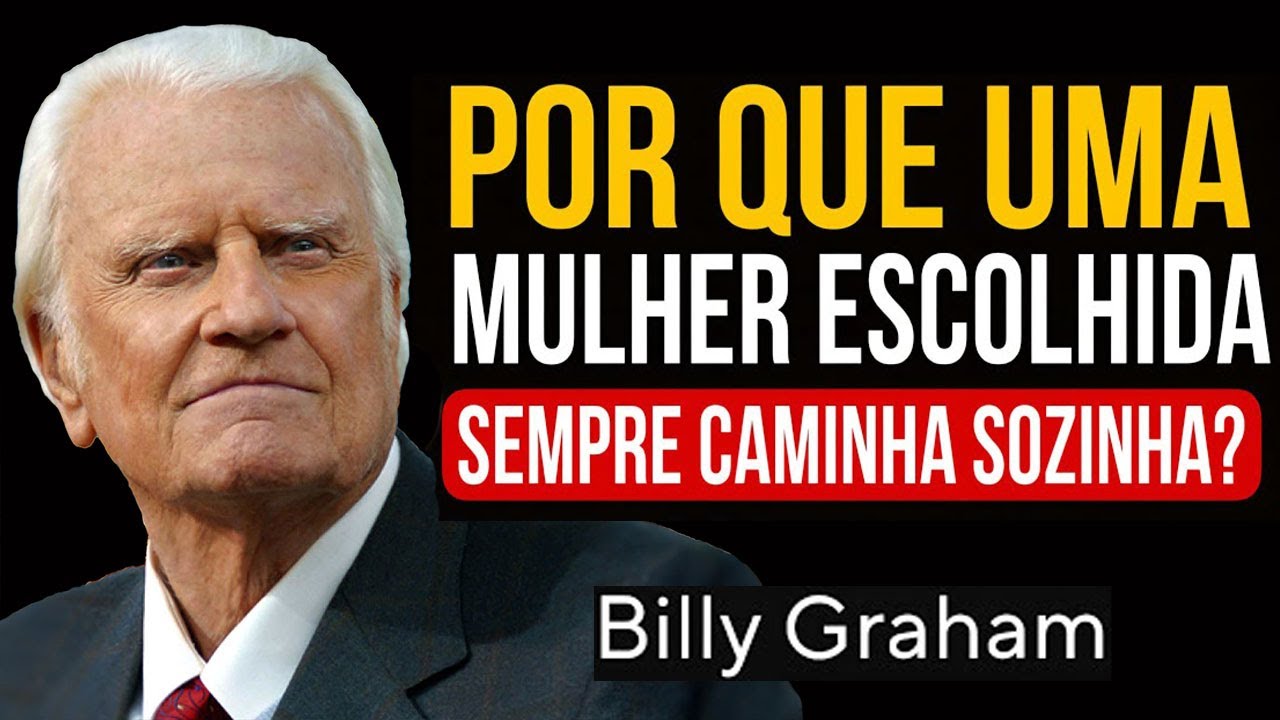 POR QUE UMA MULHER ESCOLHIDA SEMPRE CAMINHA SOZINHA¿ SEM AMIGOS NEM RELACIONAM | Sermão Billy Graham