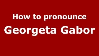 How to pronounce Georgeta Gabor