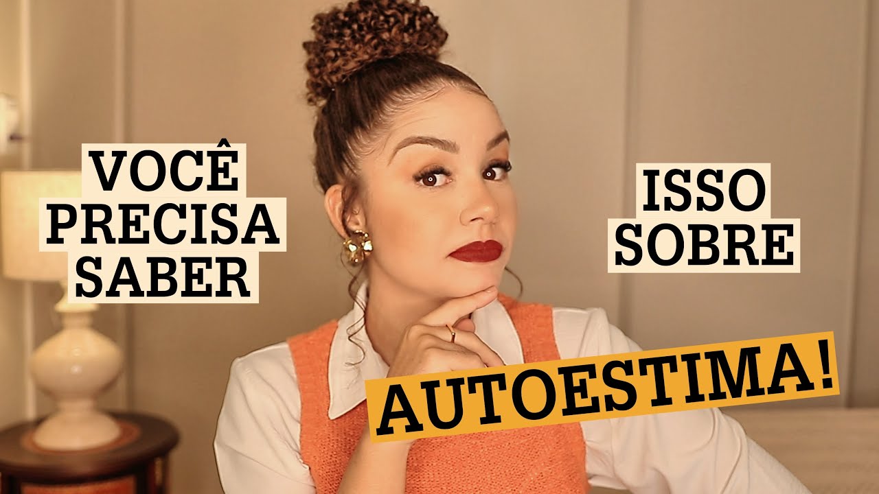 Por que a AUTOESTIMA é importante? 10 respostas pra você!