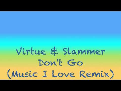 Virtue & Slammer - Don't Go (Music I Love Remix) (Free Download)