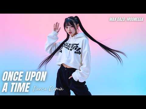 Max Oazo ft. Moonessa - Once Upon A Time (Dance Remix)