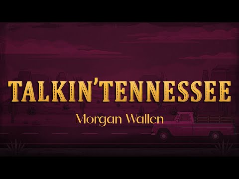 Morgan Wallen - Talkin' Tennessee (Lyrics)