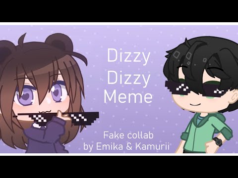 Dizzy Dizzy Meme \\ Fake Collab By Emika & Kamurii