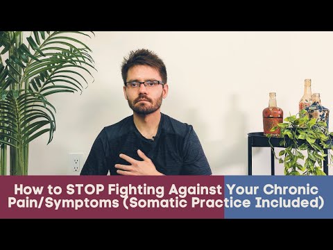 How to STOP Fighting Against Your Chronic Pain/Symptoms (Somatic Practice Included)