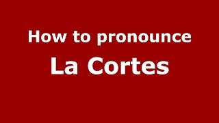 How to pronounce La Cortes