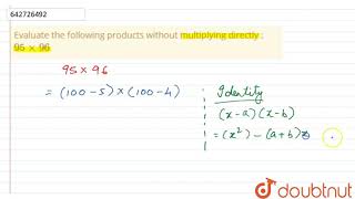 Evaluate the following products without multiplying directly : `95 xx 96` |Class 9 Math |Doubtnut