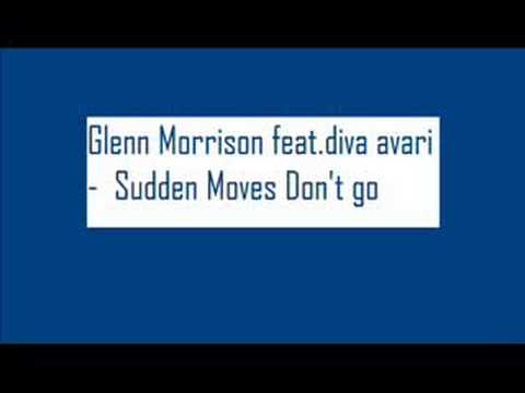 Glenn Morrison feat.diva avari -  Sudden Moves Don't go