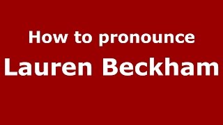 How to pronounce Lauren Beckham