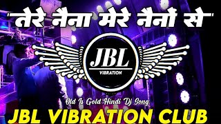 Download lagu Tere Naina Mere Naino Se Dj Remix Song || Sound Check Old Hindi Dj Song || JBL Vibration Club Mix  mp3