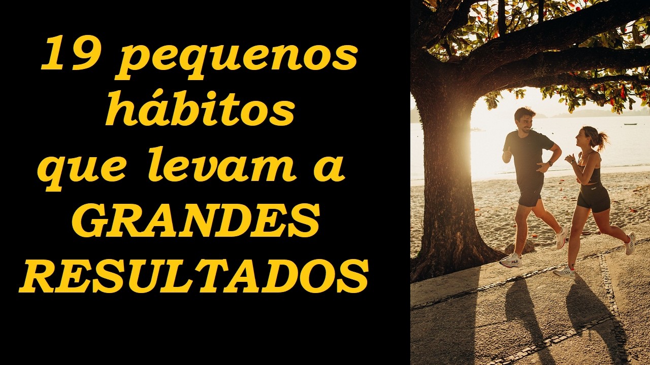 19 pequenos hábitos que levam a grandes resultados