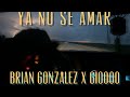 Ya no se amar(feat. Gioooo)- Brian Gonzalez